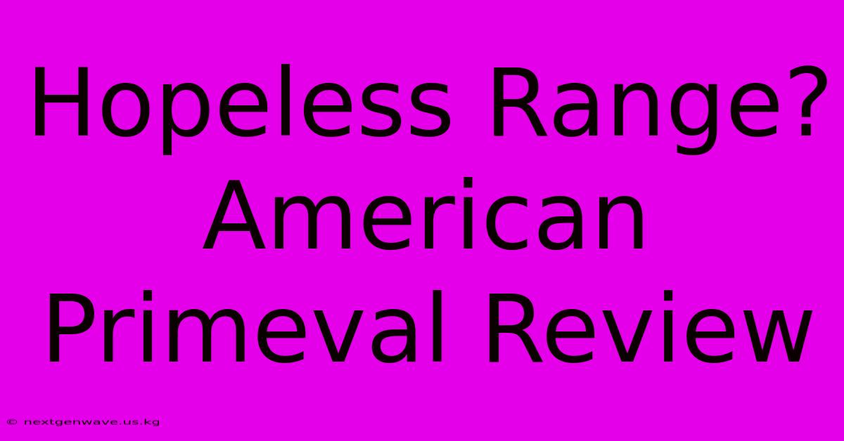 Hopeless Range? American Primeval Review