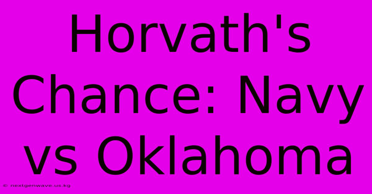 Horvath's Chance: Navy Vs Oklahoma