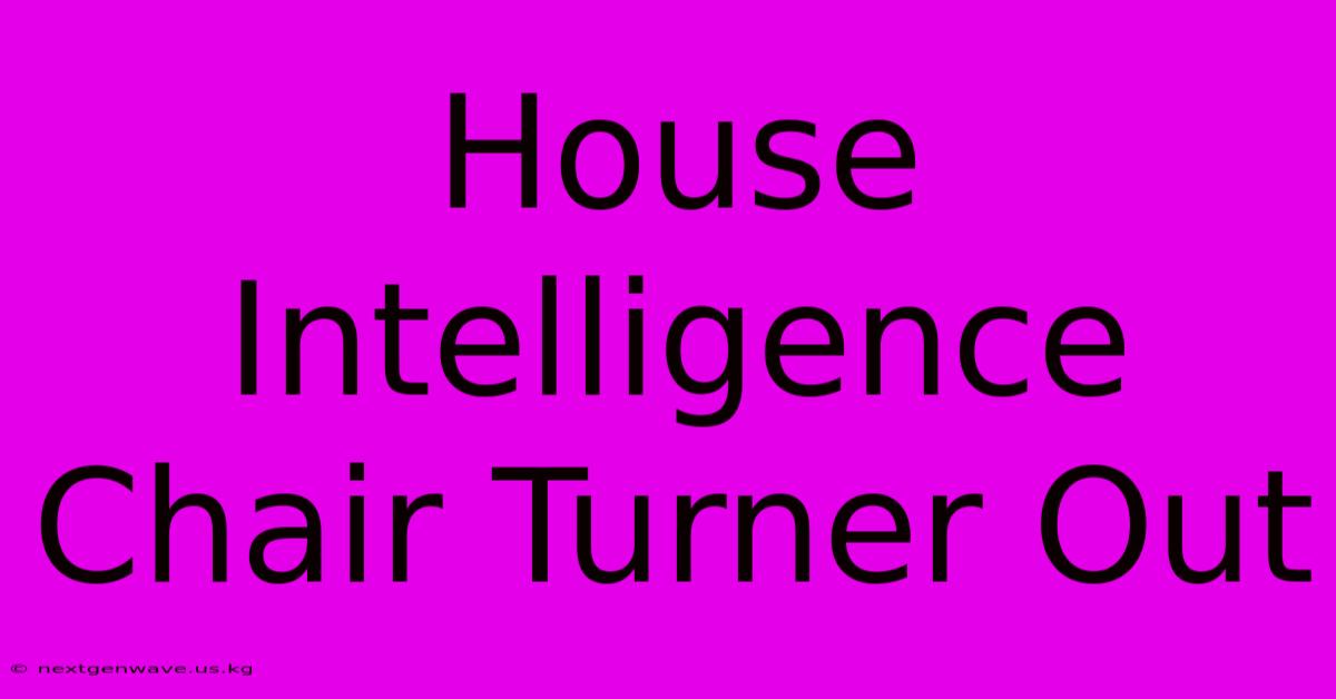 House Intelligence Chair Turner Out