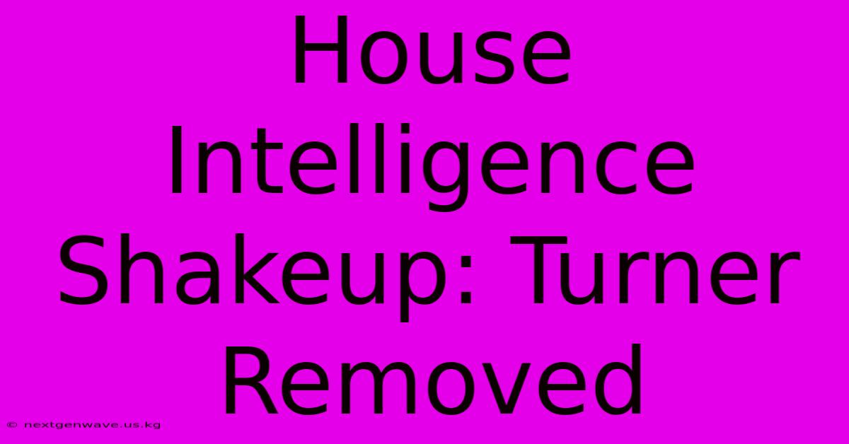 House Intelligence Shakeup: Turner Removed