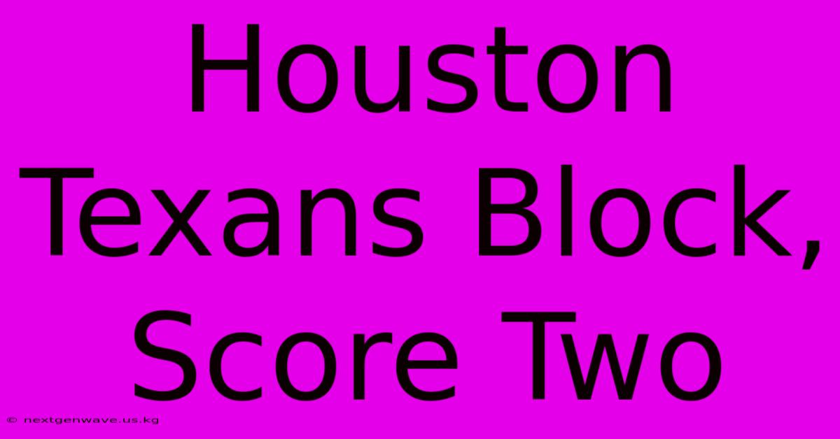 Houston Texans Block, Score Two