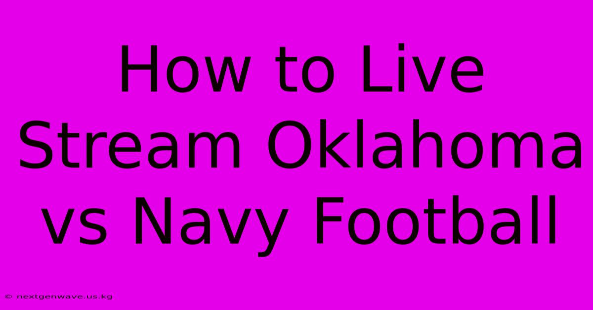 How To Live Stream Oklahoma Vs Navy Football