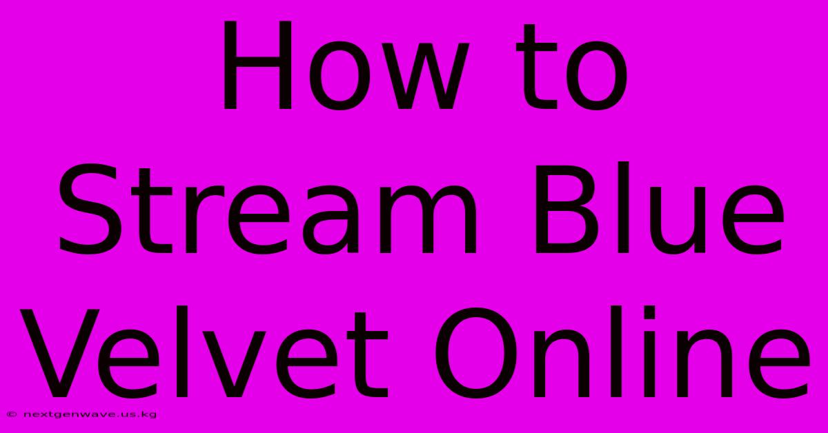 How To Stream Blue Velvet Online