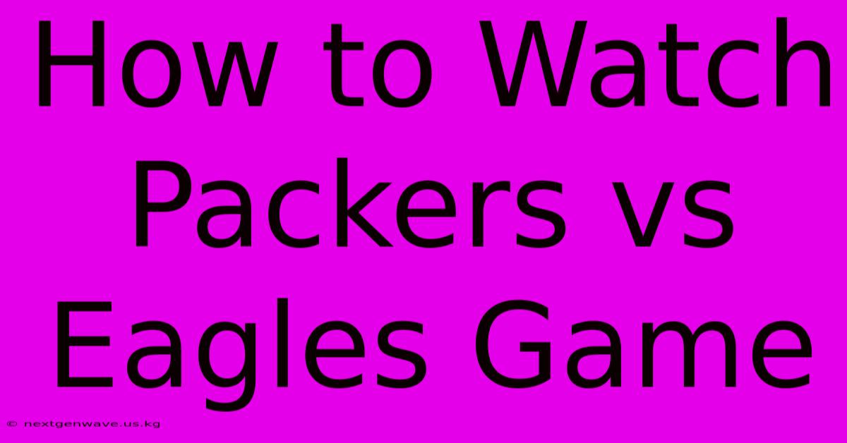 How To Watch Packers Vs Eagles Game