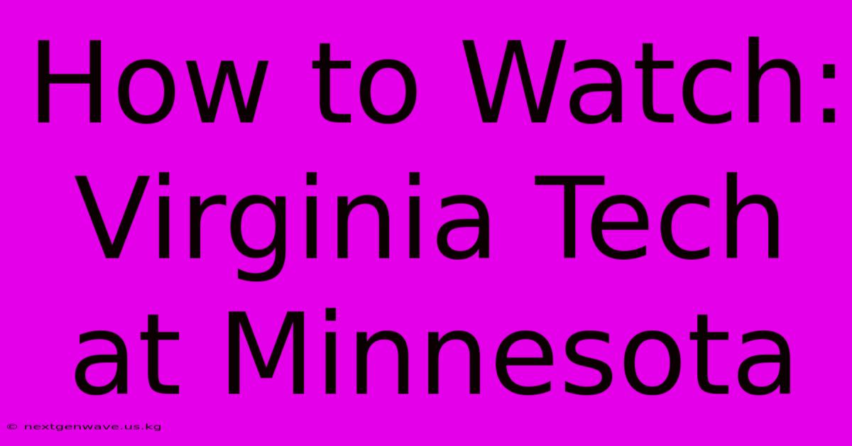 How To Watch: Virginia Tech At Minnesota