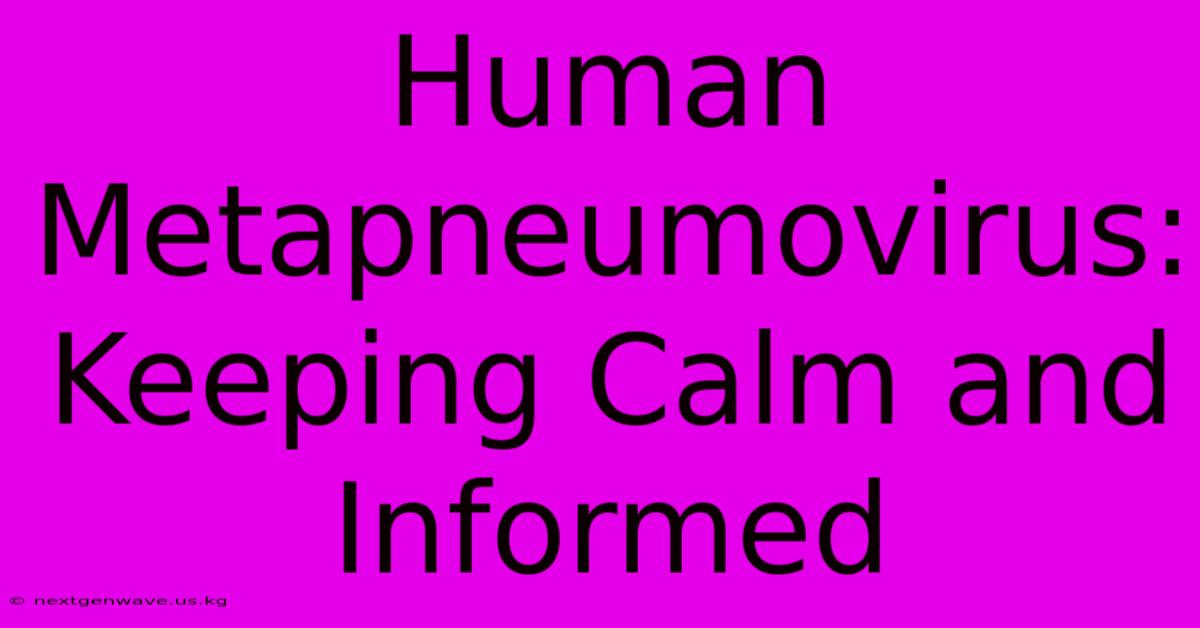 Human Metapneumovirus: Keeping Calm And Informed