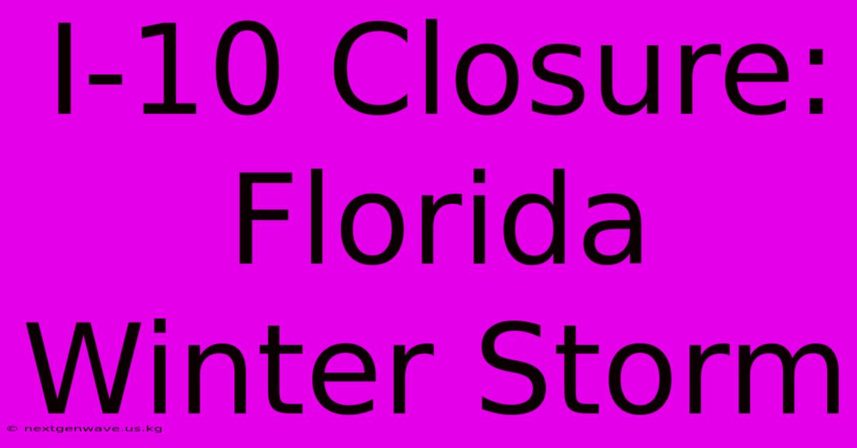 I-10 Closure: Florida Winter Storm