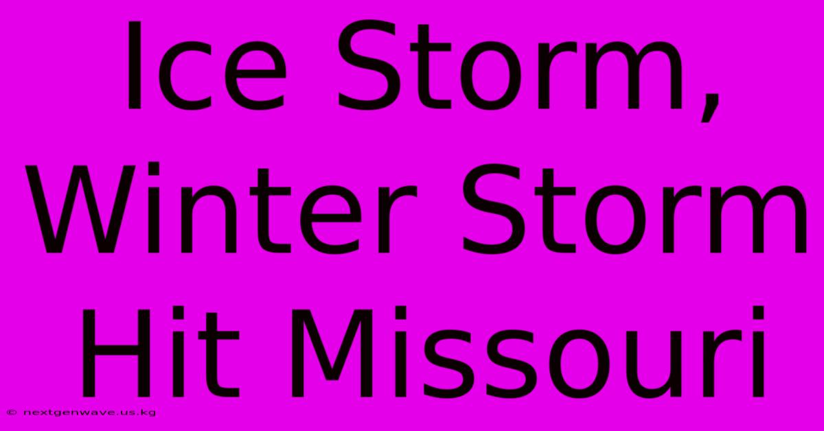 Ice Storm, Winter Storm Hit Missouri