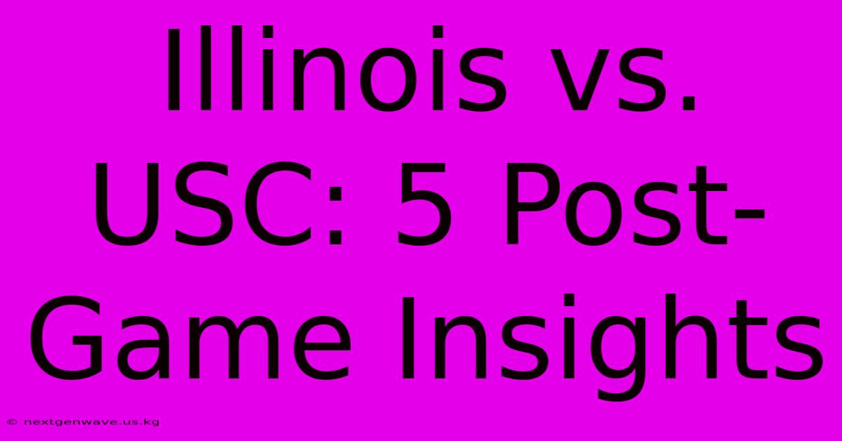 Illinois Vs. USC: 5 Post-Game Insights