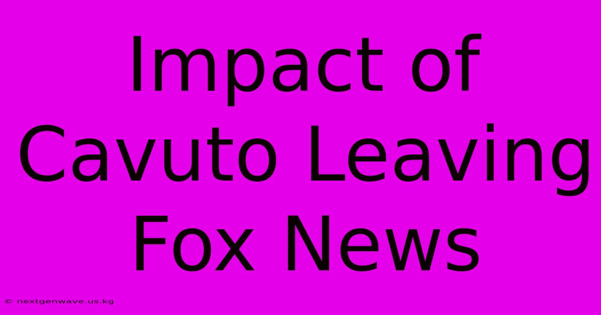 Impact Of Cavuto Leaving Fox News