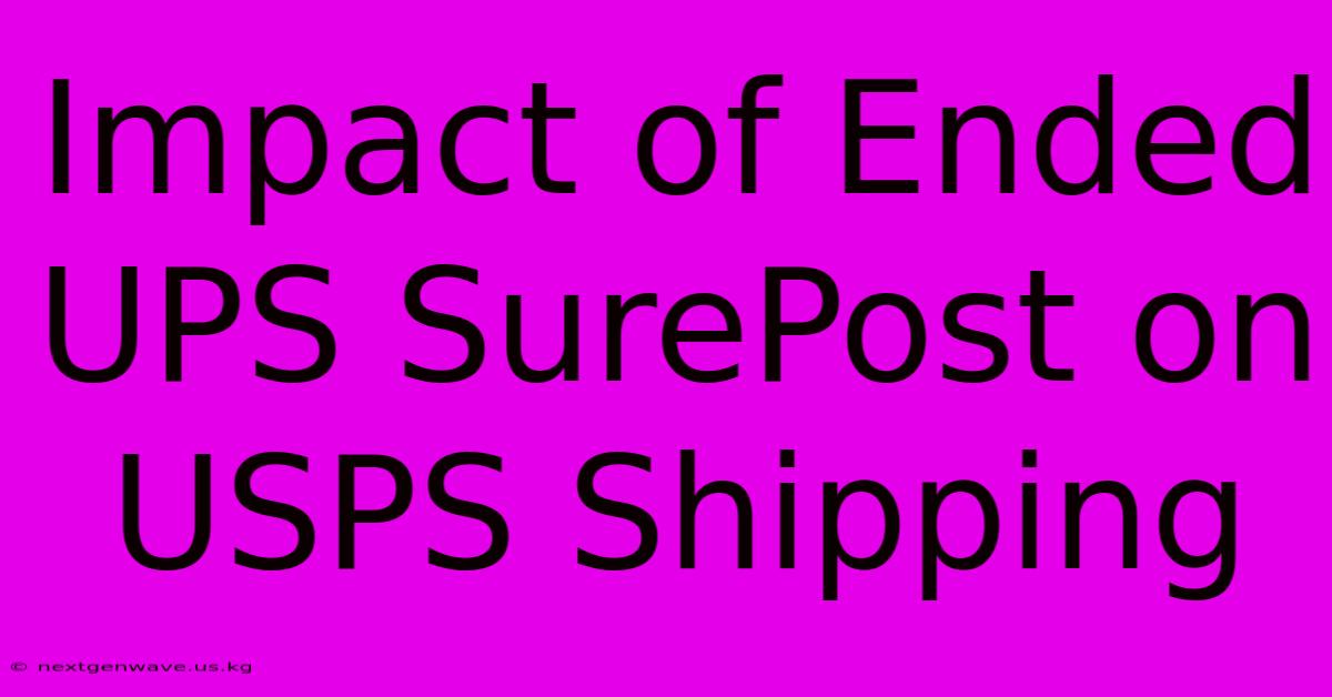 Impact Of Ended UPS SurePost On USPS Shipping