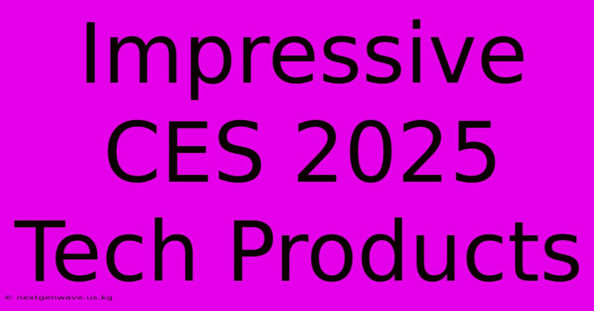 Impressive CES 2025 Tech Products