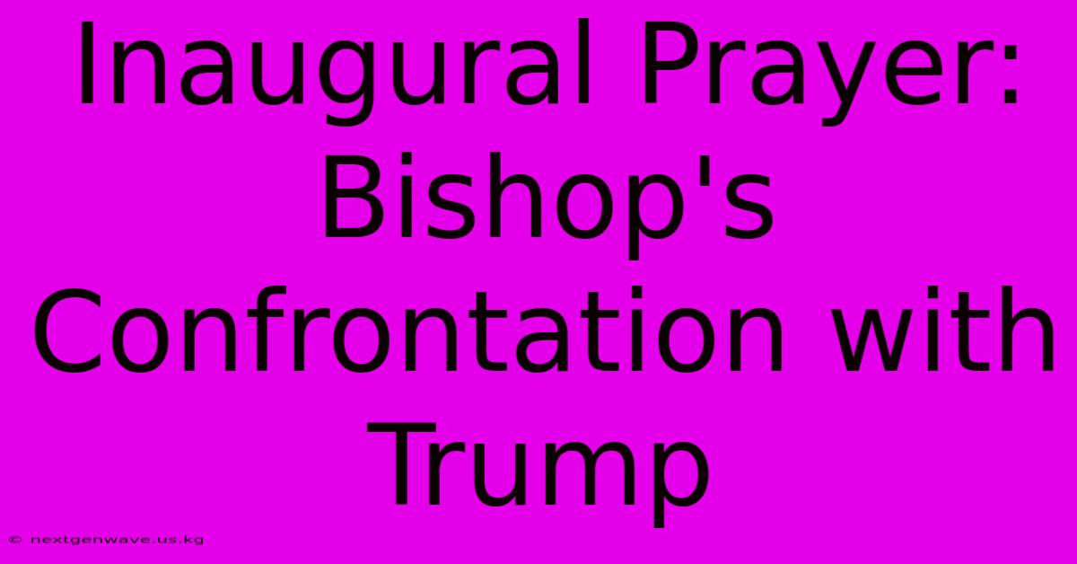 Inaugural Prayer: Bishop's Confrontation With Trump