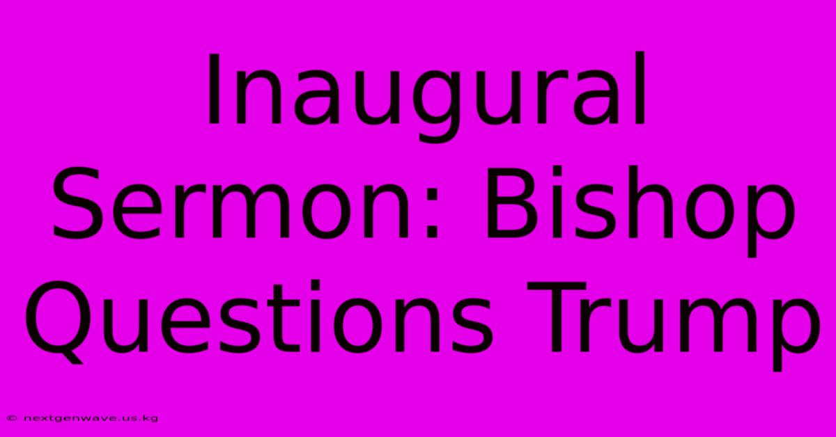 Inaugural Sermon: Bishop Questions Trump