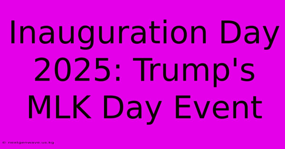 Inauguration Day 2025: Trump's MLK Day Event