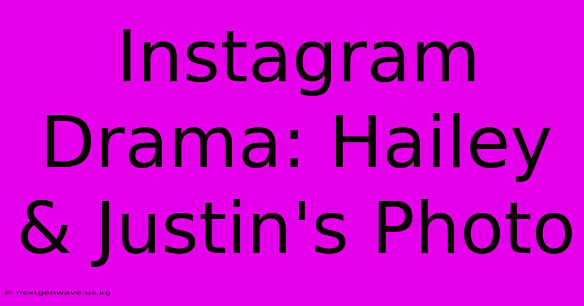 Instagram Drama: Hailey & Justin's Photo