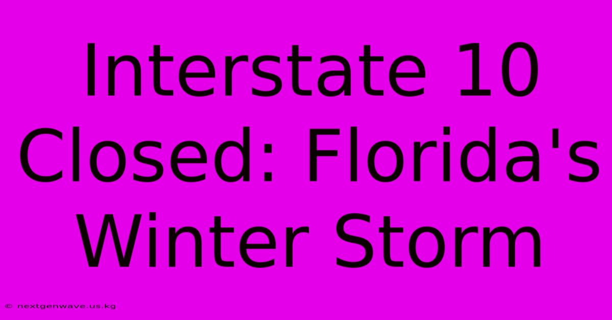 Interstate 10 Closed: Florida's Winter Storm