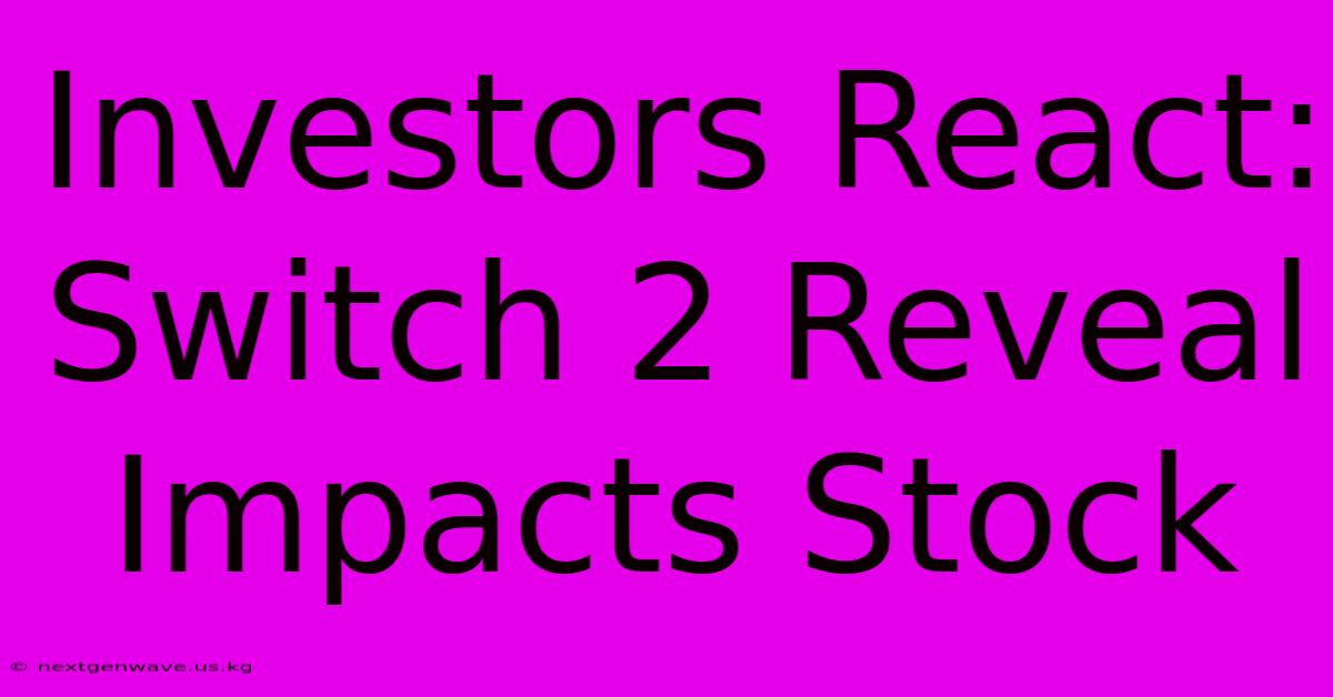 Investors React: Switch 2 Reveal Impacts Stock