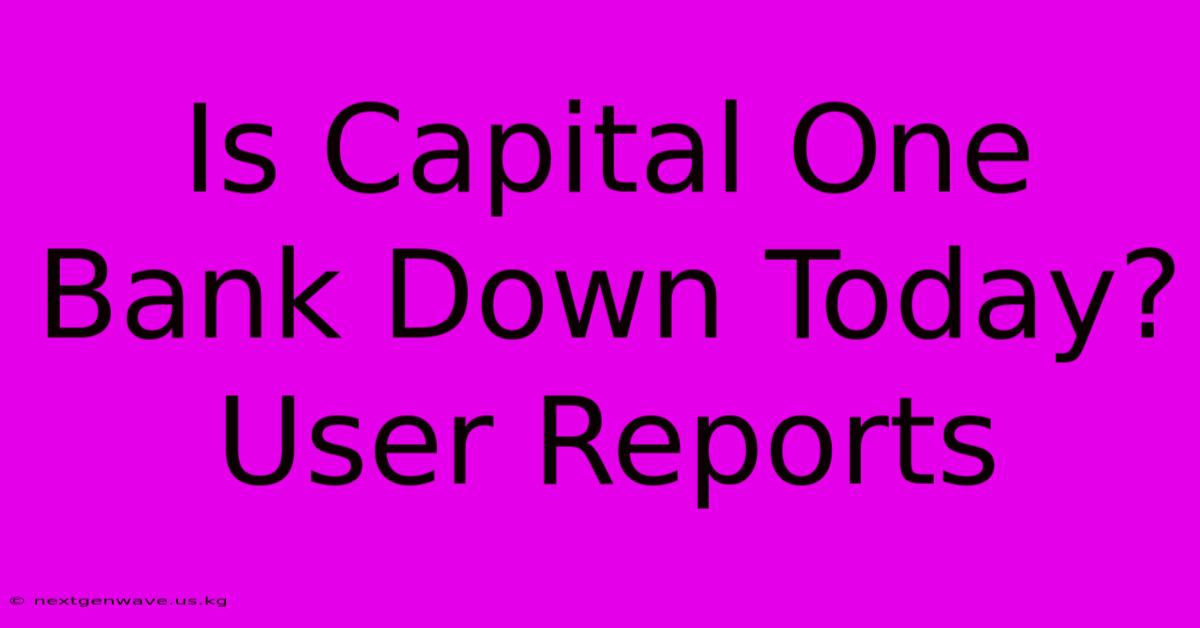 Is Capital One Bank Down Today? User Reports