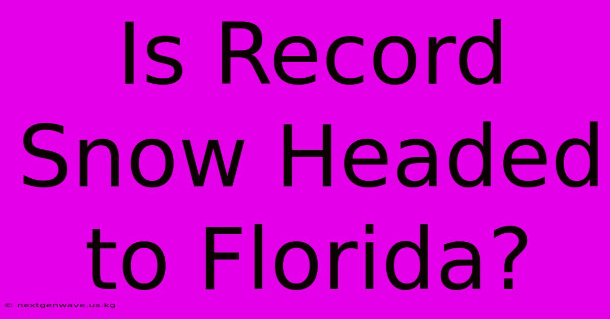 Is Record Snow Headed To Florida?