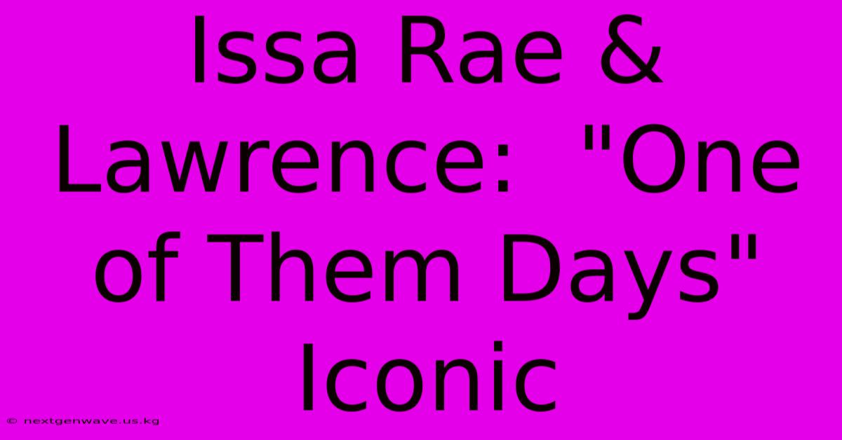 Issa Rae & Lawrence:  