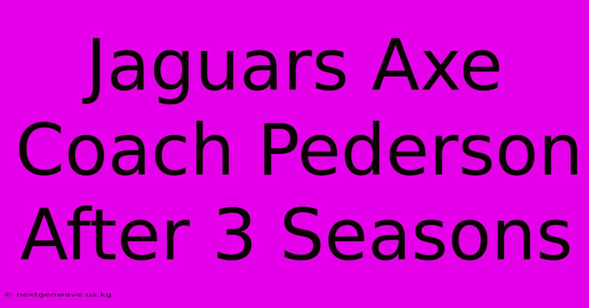 Jaguars Axe Coach Pederson After 3 Seasons