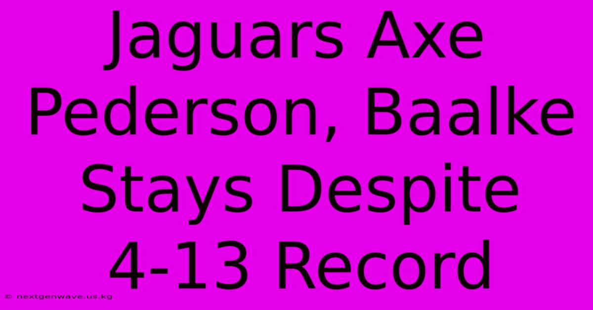 Jaguars Axe Pederson, Baalke Stays Despite 4-13 Record