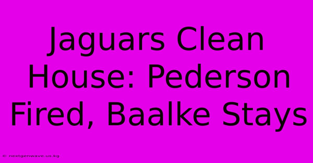 Jaguars Clean House: Pederson Fired, Baalke Stays