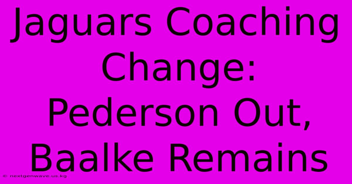 Jaguars Coaching Change: Pederson Out, Baalke Remains