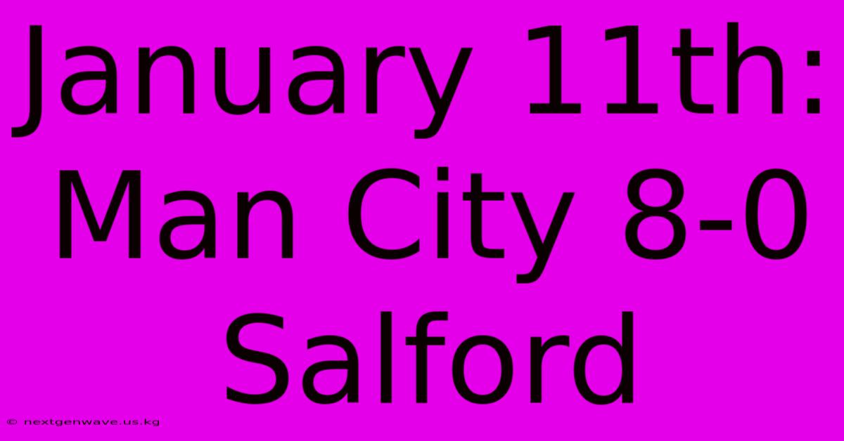 January 11th: Man City 8-0 Salford