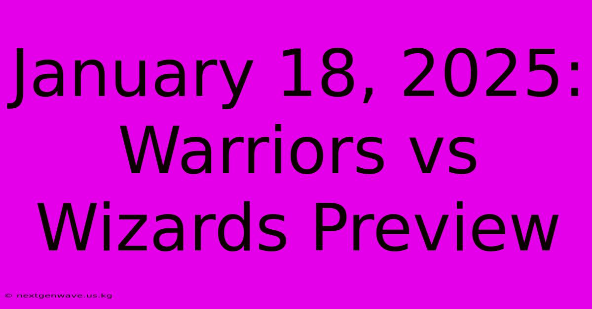 January 18, 2025: Warriors Vs Wizards Preview