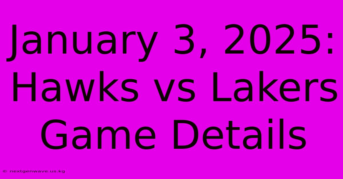 January 3, 2025: Hawks Vs Lakers Game Details