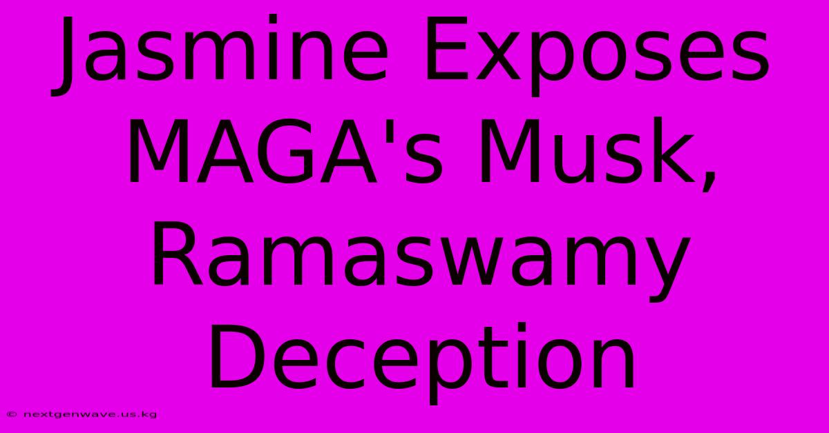 Jasmine Exposes MAGA's Musk, Ramaswamy Deception