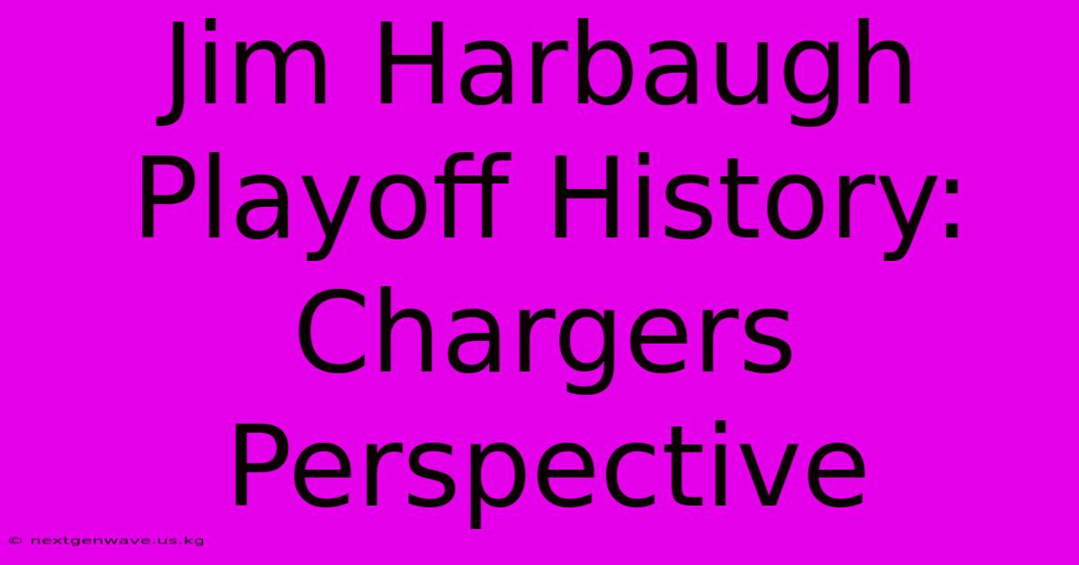 Jim Harbaugh Playoff History: Chargers Perspective