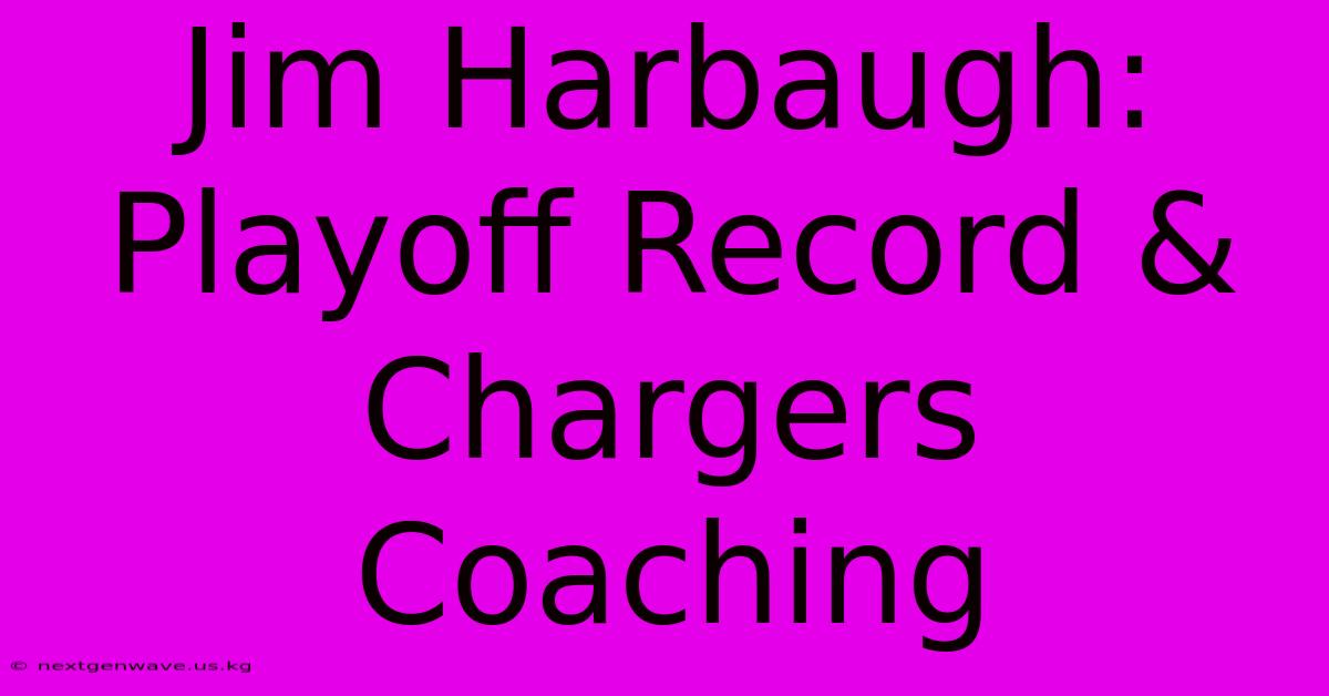 Jim Harbaugh: Playoff Record & Chargers Coaching