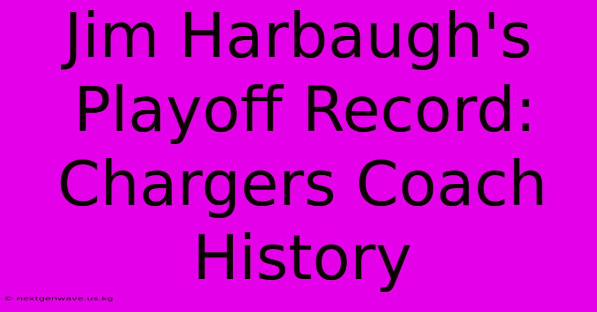 Jim Harbaugh's Playoff Record: Chargers Coach History