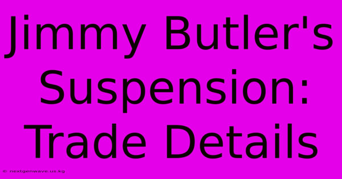 Jimmy Butler's Suspension: Trade Details