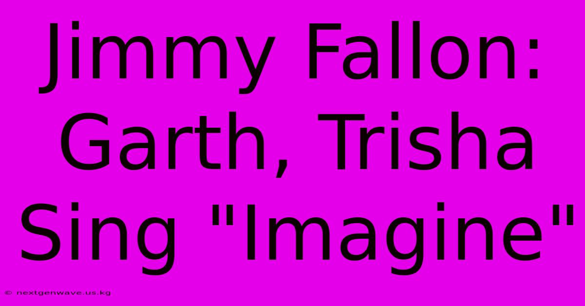 Jimmy Fallon: Garth, Trisha Sing 