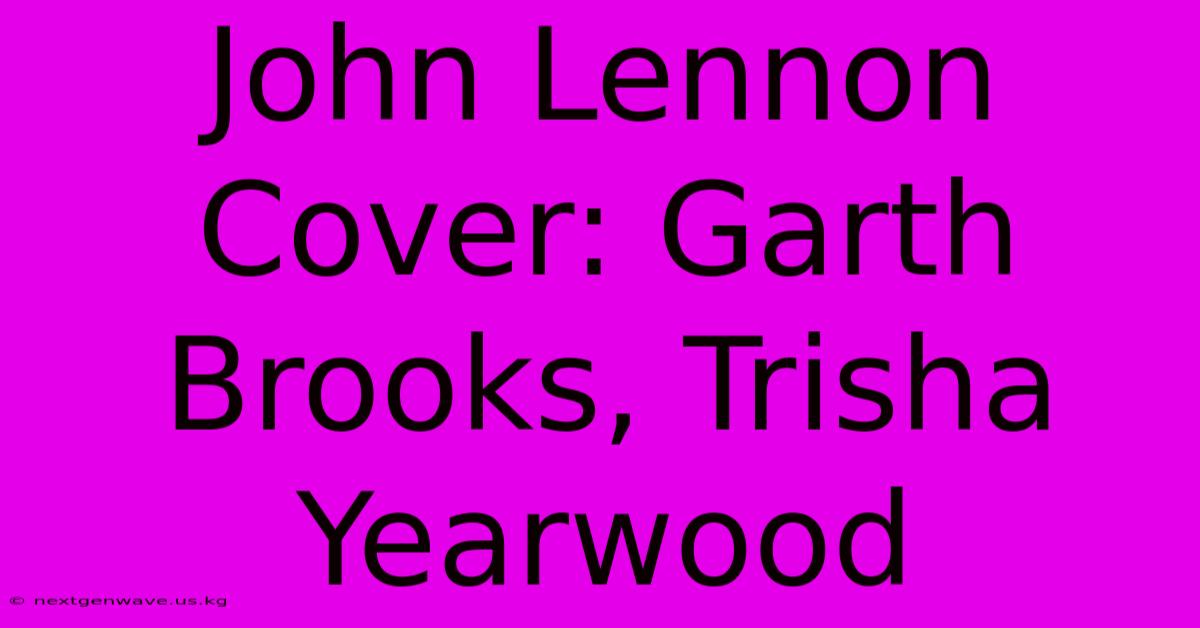 John Lennon Cover: Garth Brooks, Trisha Yearwood