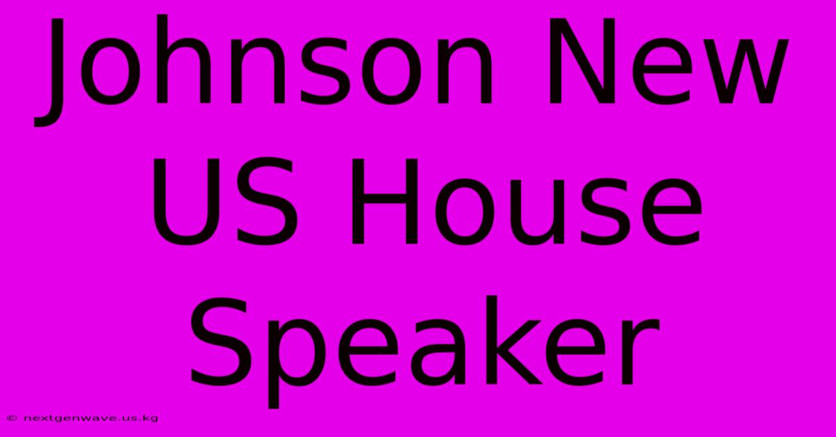 Johnson New US House Speaker