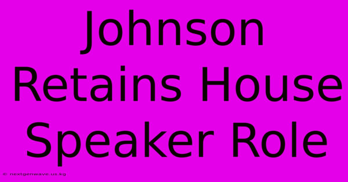 Johnson Retains House Speaker Role