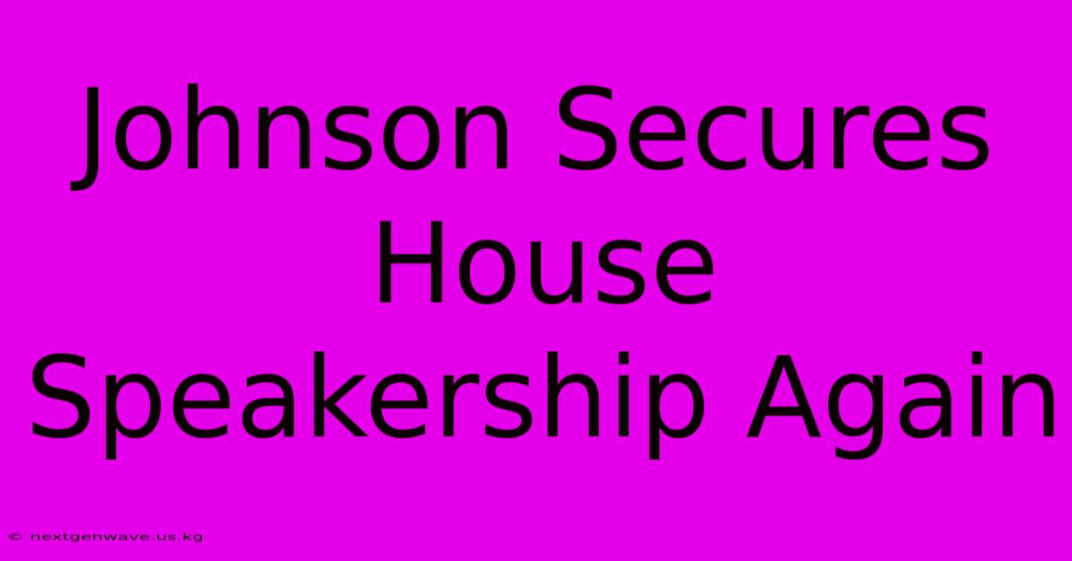 Johnson Secures House Speakership Again