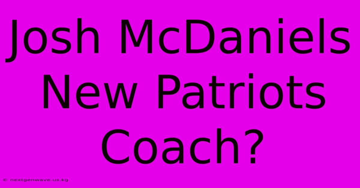 Josh McDaniels New Patriots Coach?