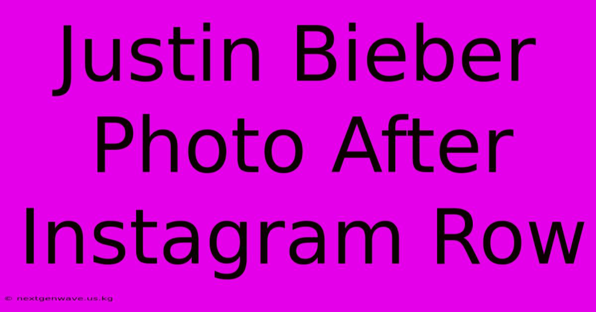 Justin Bieber Photo After Instagram Row