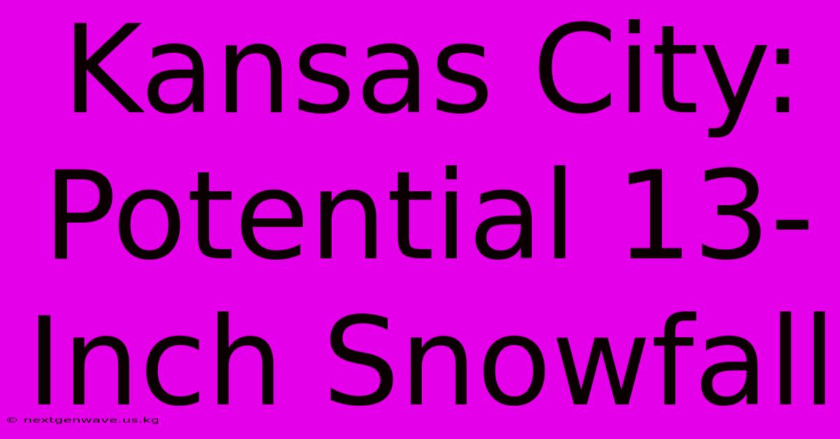 Kansas City: Potential 13-Inch Snowfall