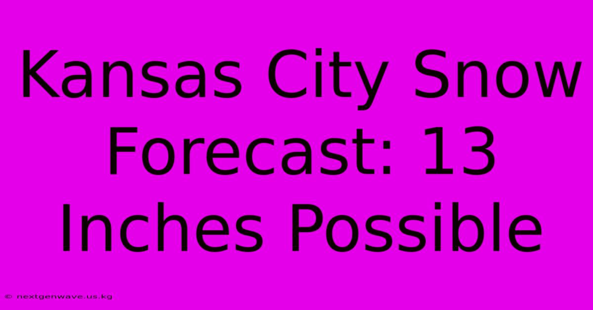 Kansas City Snow Forecast: 13 Inches Possible