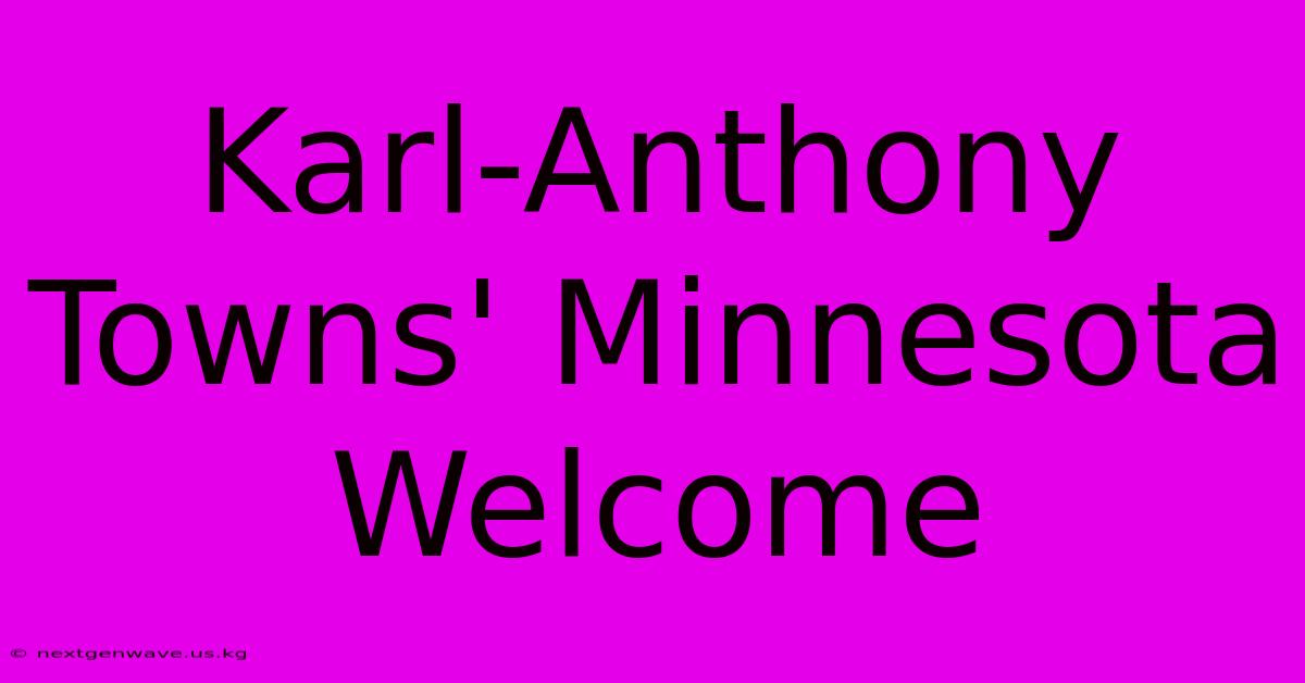 Karl-Anthony Towns' Minnesota Welcome