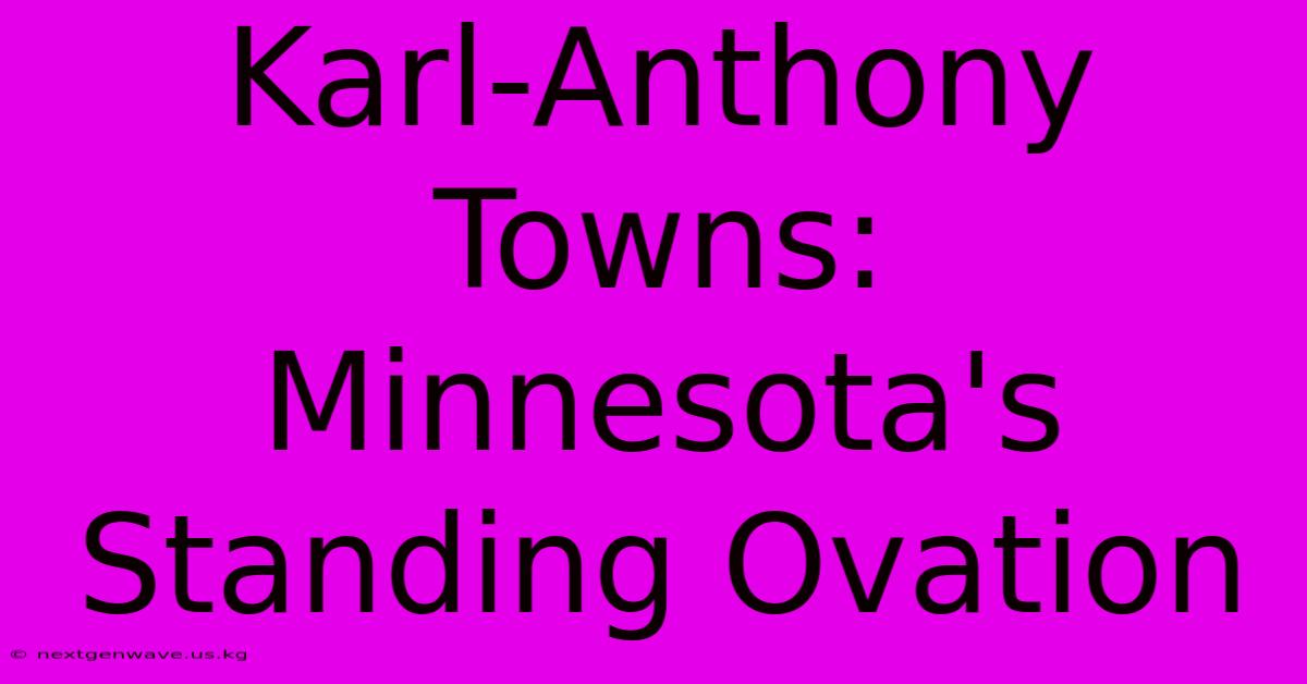 Karl-Anthony Towns: Minnesota's Standing Ovation