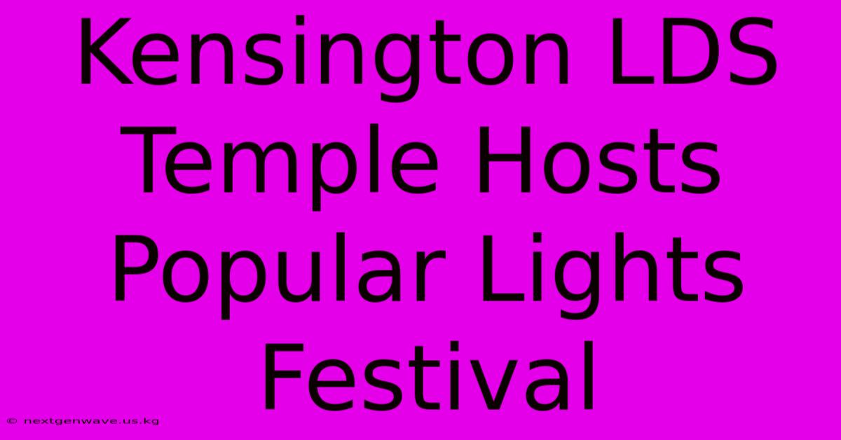 Kensington LDS Temple Hosts Popular Lights Festival