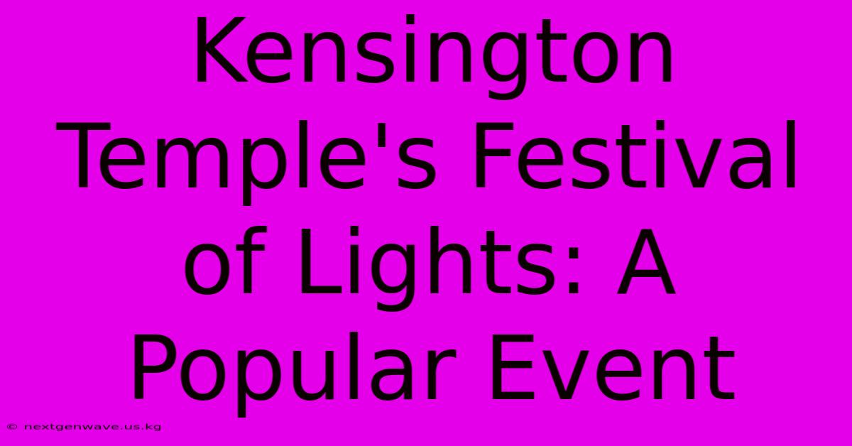 Kensington Temple's Festival Of Lights: A Popular Event